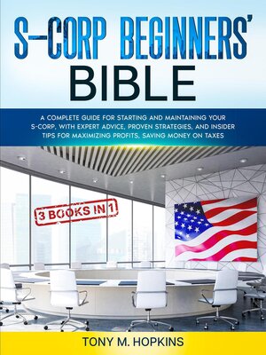 cover image of S-CORP BEGINNERS' BIBLE [3 BOOKS IN 1] a Complete Guide for Starting and Maintaining Your S-Corp, with Expert Advice, Proven Strategies, and Insider Tips for Maximizing Profits, Saving Money on Taxes